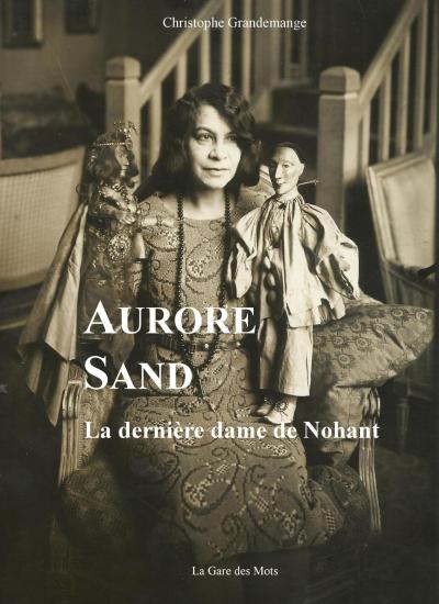 Aurore Sand - La dernière dame de Nohant
